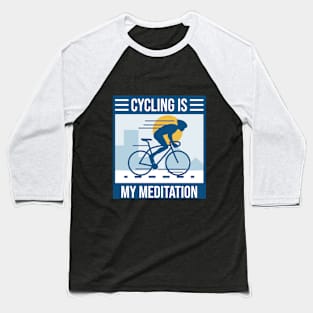 Cycling is my Meditation Baseball T-Shirt